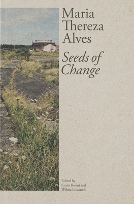 Maria Thereza Alves: Seeds of Change By Carin Kuoni, Wilma Lukatsch Cover Image