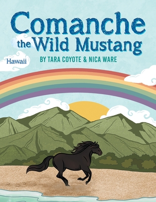 Comanche the Wild Mustang By Tara Coyote, Nica Ware (Illustrator) Cover Image