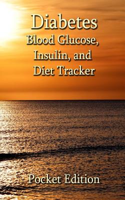 Diabetes - Blood Glucose, Insulin, and Diet Tracker - Pocket Edition: A simple and easy to use basic log 5 x 8 By Writing Journal Cover Image