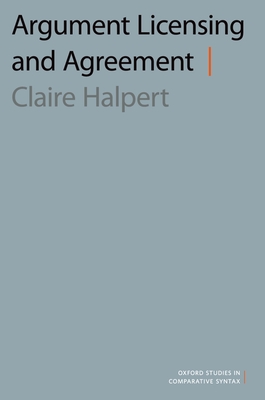 Argument Licensing and Agreement (Oxford Studies in Comparative Syntax)