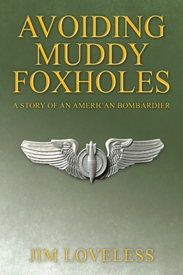 Avoiding Muddy Foxholes: A Story of an American Bombardier Cover Image