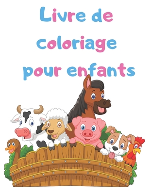 Livre de coloriage pour enfants: Un cahier d'activités pour les tout-petits et les enfants d'âge préscolaire By Lya Bolduc Cover Image