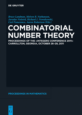 Combinatorial Number Theory: Proceedings of the Integers Conference 2011, Carrollton, Georgia, Usa, October 26-29, 2011 (de Gruyter Proceedings in Mathematics)