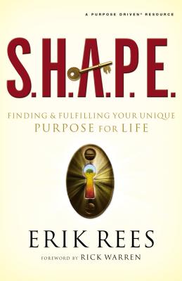 S.H.A.P.E.: Finding and Fulfilling Your Unique Purpose for Life By Erik Rees Cover Image