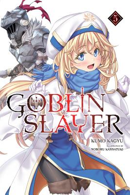Goblin Slayer, Vol. 5 (light novel) (Goblin Slayer (Light Novel) #5) By Kumo Kagyu, Noboru Kannatuki (By (artist)) Cover Image
