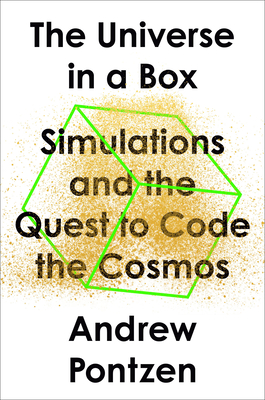 The Universe in a Box: Simulations and the Quest to Code the Cosmos By Andrew Pontzen Cover Image