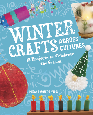 Winter Crafts Across Cultures: 12 Projects to Celebrate the Season By Megan Borgert-Spaniol Cover Image