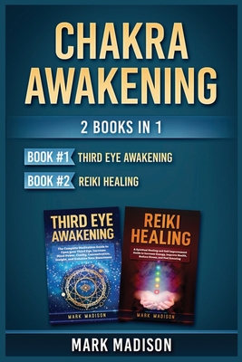 Chakra Awakening: 2 Books in 1 (Third Eye Awakening, Reiki Healing) By Mark Madison Cover Image