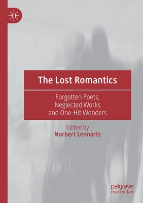 The Lost Romantics: Forgotten Poets, Neglected Works and One-Hit Wonders Cover Image