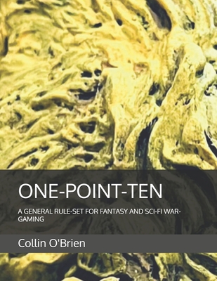 One-Point-Ten: A General Rule-Set for Fantasy and Sci-Fi War-Gaming Cover Image