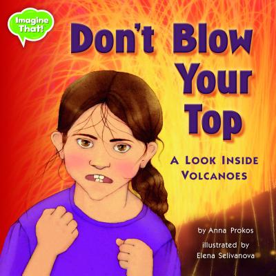 Don't Blow Your Top!: A Look Inside Volcanoes (Imagine That!) Cover Image