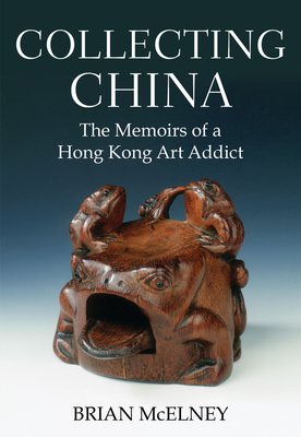 Collecting China: The Memoirs of a Hong Kong Art Addict Cover Image