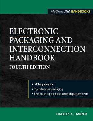 Electronic Packaging and Interconnection Handbook 4/E By Charles Harper Cover Image