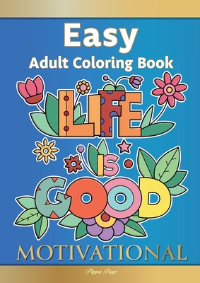 Easy Adult Coloring Book MOTIVATIONAL: A Motivational Coloring Book Of Inspirational Affirmations For Seniors, Beginners & Anyone Who Enjoys Easy Colo Cover Image