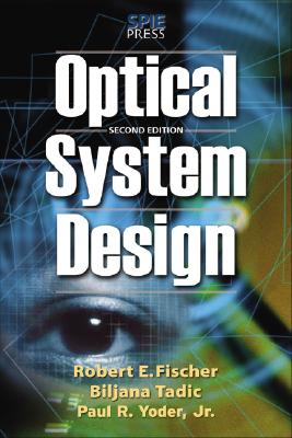 Optical System Design, Second Edition By Robert Fischer Cover Image