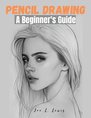 Pencil Drawing: A Beginner's Guide Cover Image
