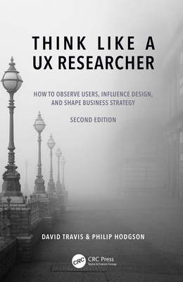 Think Like a UX Researcher: How to Observe Users, Influence Design, and Shape Business Strategy Cover Image