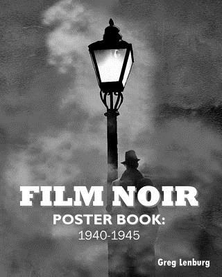 Film Noir Poster Book: 1940-1945 By Greg Lenburg Cover Image