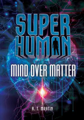 Mind Over Matter (Superhuman) By R. T. Martin Cover Image