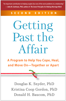Getting Past the Affair: A Program to Help You Cope, Heal, and Move On--Together or Apart Cover Image