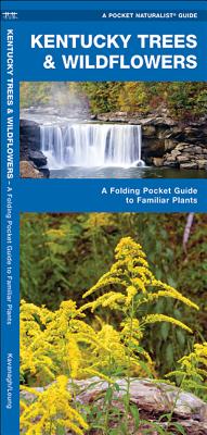 Kentucky Trees & Wildflowers: A Folding Pocket Guide to Familiar Plants (Pocket Naturalist Guide) By James Kavanagh, Waterford Press, Raymond Leung (Illustrator) Cover Image