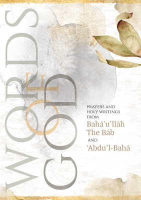 Words of God: Prayers and Holy Writings from Bahá'u'lláh, The Báb and 'Ábdu'l-Bahá (Illustrated Bahai Prayer Book) By Bahá'u'lláh (Joint Author), The Báb (Joint Author), 'Ábdu'l-Bah'á (Joint Author) Cover Image