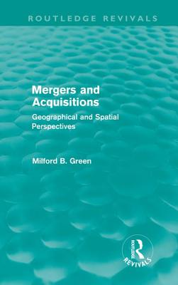 Mergers and Acquisitions (Routledge Revivals): Geographical and spatial perspectives Cover Image