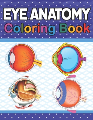 Eye Anatomy Coloring Book: Human Eye Coloring & Activity Book for Kids.An Entertaining And Instructive Guide To The Human Eye.Human Eye Anatomy C Cover Image