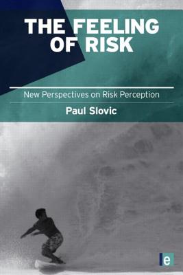 The Feeling of Risk: New Perspectives on Risk Perception (Earthscan Risk in Society) By Paul Slovic Cover Image