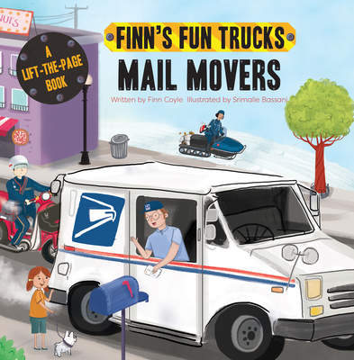 Mail Movers: A Lift-The-Page Truck Book (Finn's Fun Trucks) By Finn Coyle, Srimalie Bassani (Illustrator) Cover Image