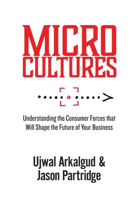 Microcultures: Understanding the Consumer Forces That Will Shape the Future of Your Business Cover Image