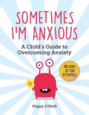 Sometimes I'm Anxious: A Child's Guide to Overcoming Anxiety (Child's Guide to Social and Emotional Learning #1) Cover Image