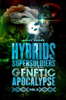 Hybrids, Super Soldiers & the Coming Genetic Apocalypse Vol.2 Cover Image