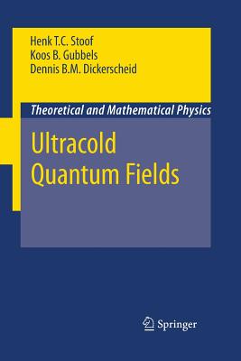 Ultracold Quantum Fields (Theoretical and Mathematical Physics) By Henk T. C. Stoof, Dennis B. M. Dickerscheid, Koos Gubbels Cover Image