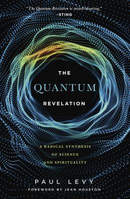 Quantum Revelation: A Radical Synthesis of Science and Spirituality By Jean Houston (Foreword by), Paul Levy Cover Image