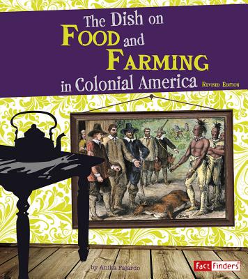 The Dish on Food and Farming in Colonial America (Life in the American Colonies) Cover Image