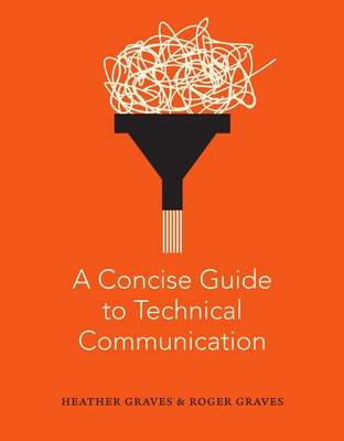 A Concise Guide to Technical Communication By Heather Graves, Roger Graves Cover Image