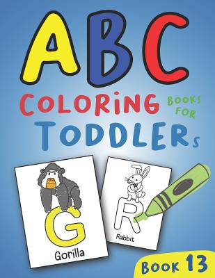 ABC Coloring Books for Toddlers Vol.13: A to Z coloring sheets, JUMBO  Alphabet coloring pages for Preschoolers, ABC Coloring Sheets for kids ages  2-4, (Large Print / Paperback)