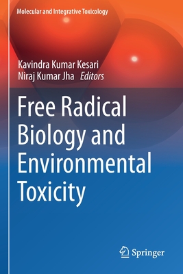 Free Radical Biology and Environmental Toxicity (Molecular and Integrative Toxicology) By Kavindra Kumar Kesari (Editor), Niraj Kumar Jha (Editor) Cover Image