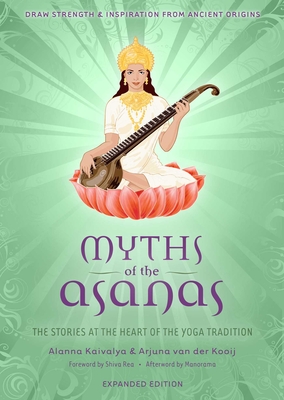 Myths of the Asanas: The Stories at the Heart of the Yoga Tradition By Alanna Kaivalya, Arjuna van der Kooij Cover Image