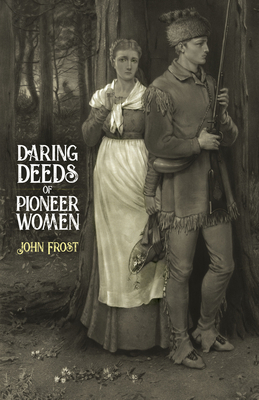 Daring Deeds of Pioneer Women By John Frost Cover Image