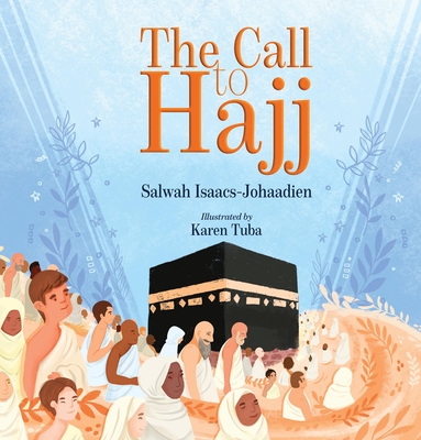 The Call to Hajj By Salwah Isaacs-Johaadien, Karen Tuba (Illustrator) Cover Image