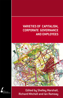 Varieties of Capitalism, Corporate Governance and Employees By Shelley Marshall (Editor), Ian Ramsay (Editor), Richard Mitchell (Editor) Cover Image