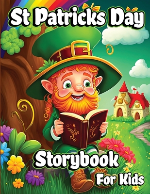 St Patricks Day Storybook for Kids: A Collection of Leprechauns Stories with Magic Rainbows, Pot of Gold, and Shamrocks for Children Cover Image