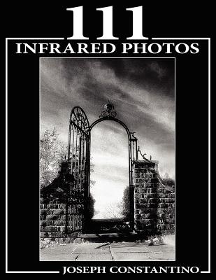 111 Infrared Photos By Joseph Constantino Cover Image