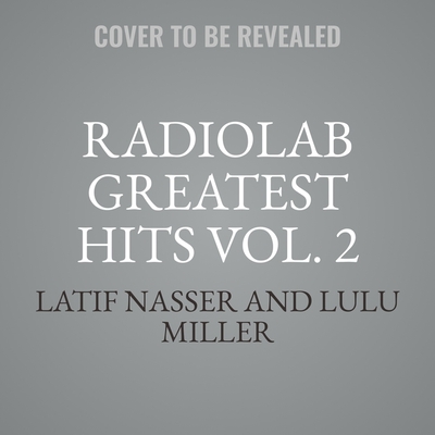 Radiolab Greatest Hits Vol. 2 Cover Image