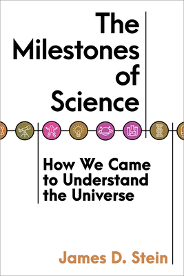 The Milestones of Science: How We Came to Understand the Universe By James D. Stein Cover Image