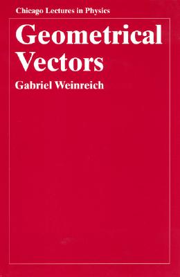 Geometrical Vectors (Chicago Lectures in Physics) Cover Image