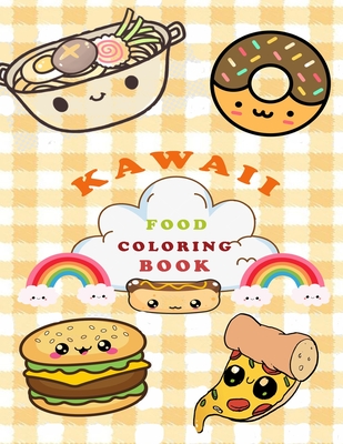 Kawaii Food Coloring Book: Super Cute Food Coloring Book For Adults and  Kids of all ages / more than 40 adorable & Relaxing Easy Kawaii Food And  (Paperback)