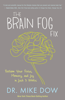 The Brain Fog Fix: Reclaim Your Focus, Memory, and Joy in Just 3 Weeks